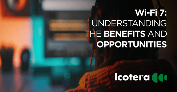 https://blog.icotera.com/wi-fi-7-understanding-the-benefits-and-opportunities