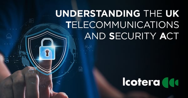 https://blog.icotera.com/understanding-the-uk-telecommunications-and-security-act