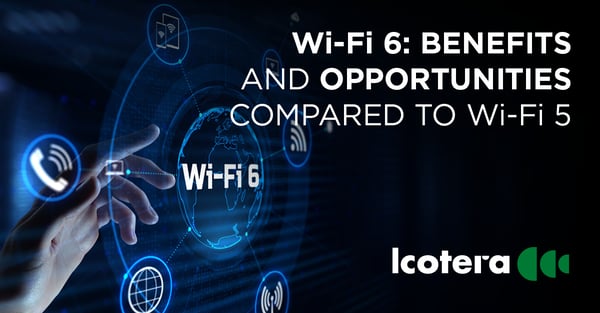 https://blog.icotera.com/wi-fi-6-understand-the-benefits-and-opportunities