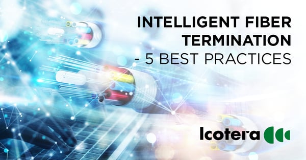 https://blog.icotera.com/5-best-practices-for-intelligent-fiber-termination