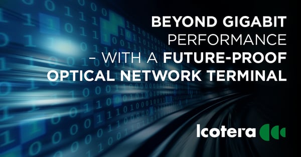 https://blog.icotera.com/beyond-gigabit-performance-with-a-futureproof-optical-network-terminal