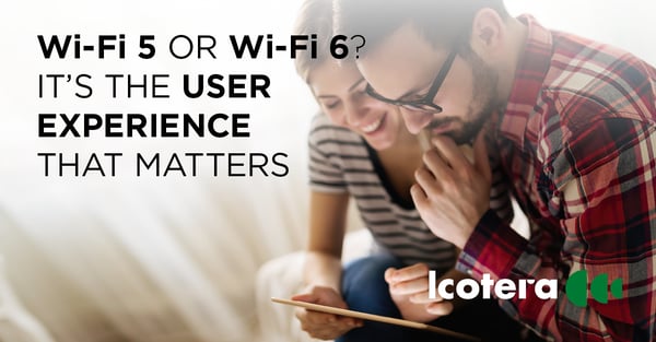 https://blog.icotera.com/wi-fi-5-or-wi-fi-6-delivering-the-best-in-home-wi-fi-experience-is-what-matters