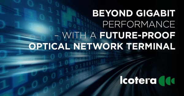 https://blog.icotera.com/beyond-gigabit-performance-with-a-futureproof-optical-network-terminal